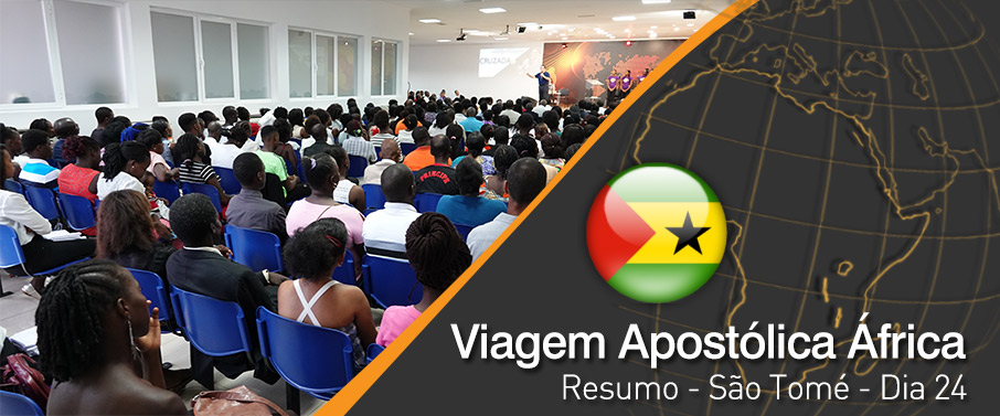 VIAGEM APOSTÓLICA – CRUZADA DIA 24